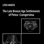 The Late Bronze Age Settlements of Petea–Csengersima